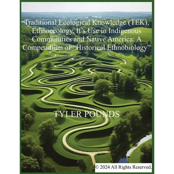 Integrated Human-Nature Relations Traditional Ecological Knowledge (TEK), Ethnoecology, It's Use in Indigenous Communities and Native America: A Compendiu, Book 2, (Paperback)
