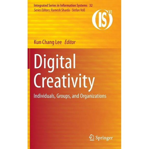 Integrated Information Systems Digital Creativity: Individuals, Groups, and Organizations, Book 32, (Hardcover)