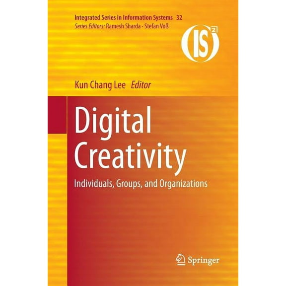 Integrated Information Systems Digital Creativity: Individuals, Groups, and Organizations, Book 32, (Paperback)
