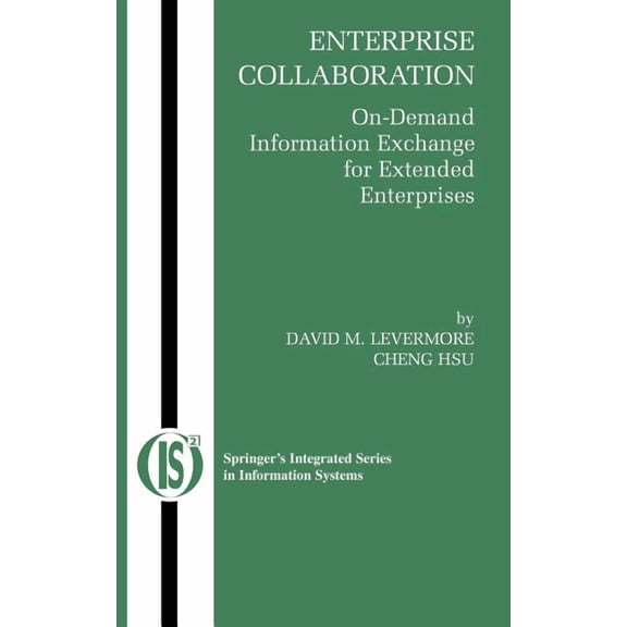 Integrated Information Systems Enterprise Collaboration: On-Demand Information Exchange for Extended Enterprises, Book 11, (Hardcover)