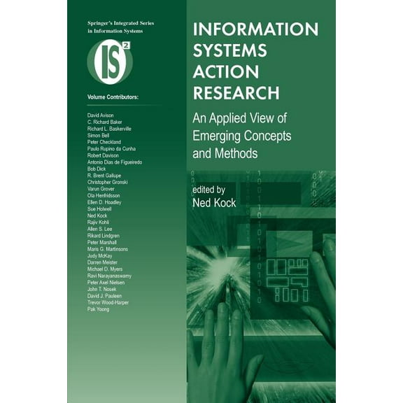 Integrated Information Systems Information Systems Action Research: An Applied View of Emerging Concepts and Methods, Book 13, (Paperback)