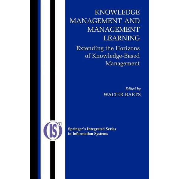 Integrated Information Systems Knowledge Management and Management Learning:: Extending the Horizons of Knowledge-Based Management, Book 9, (Paperback)