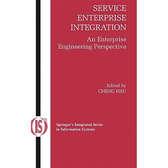 Pre-Owned Integrated Information Systems Service Enterprise Integration: An Enterprise Engineering Perspective, Book 16, (Hardcover)