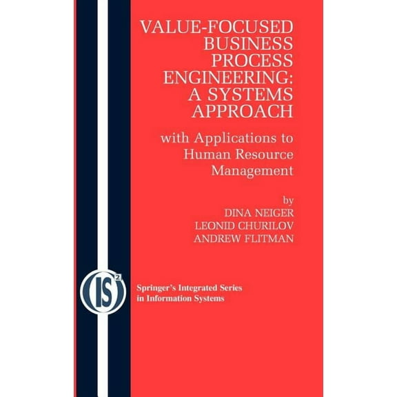Integrated Information Systems Value-Focused Business Process Engineering: A Systems Approach: With Applications to Human Resource Management, Book 19, (Hardcover)