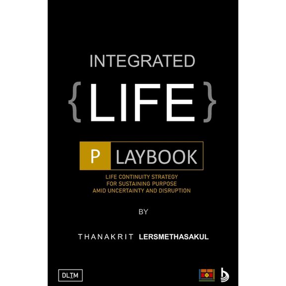 Integrated Life Playbook: Life Continuity Strategy For Sustaining Purpose Amid Uncertainty And Disruption, (Paperback)