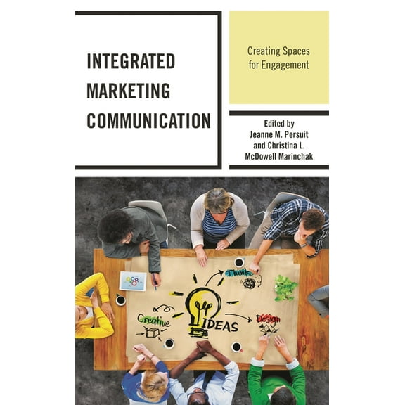 Integrated Marketing Communication Integrated Marketing Communication: Creating Spaces for Engagement, (Hardcover)