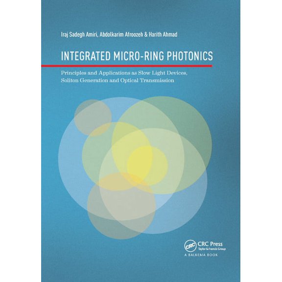 Integrated Micro-Ring Photonics: Principles and Applications as Slow Light Devices, Soliton Generation and Optical Trans, (Paperback)