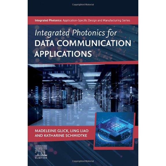 Pre-Owned Integrated Photonics for Data Communication Applications (Integrated Photonics: Application-Specific Design and Manufacturing) [Paperback] Glick, Madeleine; Liao, Ling and Schmidtke, Katharine