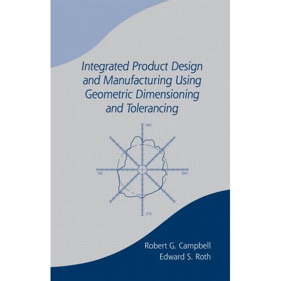 Integrated Product Design and Manufacturing Using Geometric Dimensioning and Tolerancing, (Hardcover)