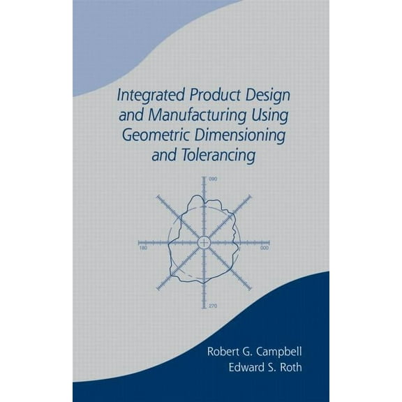 Integrated Product Design and Manufacturing Using Geometric Dimensioning and Tolerancing, (Hardcover)