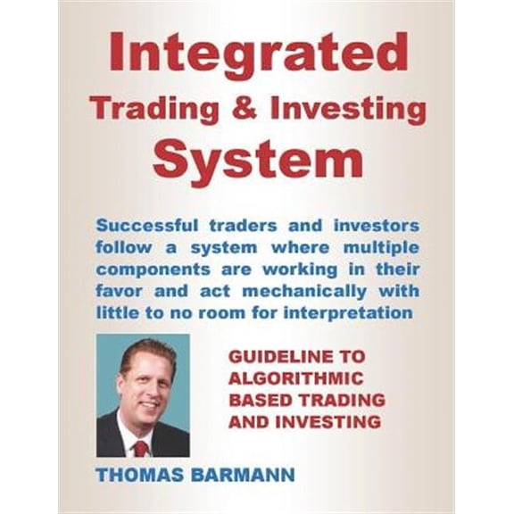 Integrated Trading & Investing System: Guideline to Algorithmic Based Trading and Investing