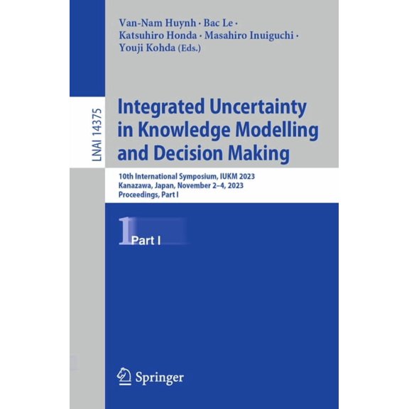 Integrated Uncertainty in Knowledge Modelling and Decision Making: 10th International Symposium, Iukm 2023, Kanazawa, Ja, (Paperback)