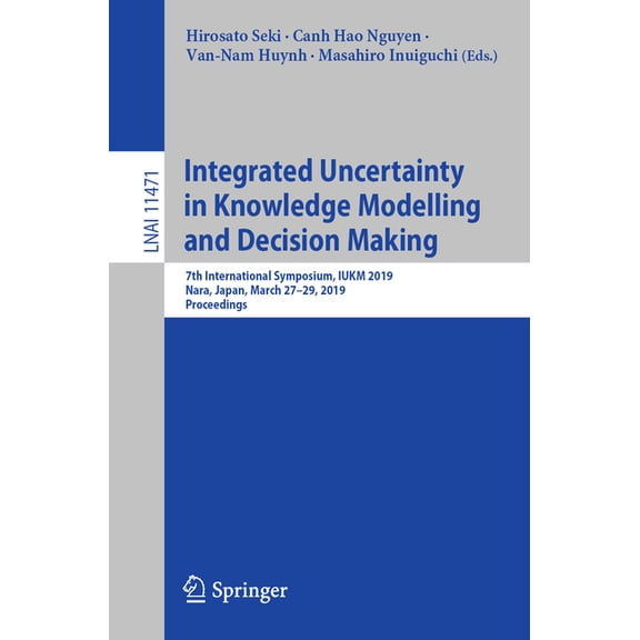 Integrated Uncertainty in Knowledge Modelling and Decision Making: 7th International Symposium, Iukm 2019, Nara, Japan, , (Paperback)