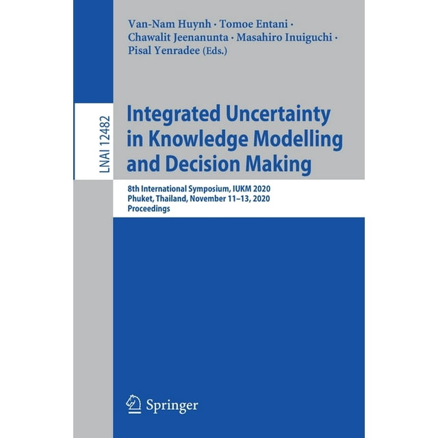 Integrated Uncertainty in Knowledge Modelling and Decision Making: 8th International Symposium, Iukm 2020, Phuket, Thailand, November 11-13, 2020, Proceedings (Paperback)