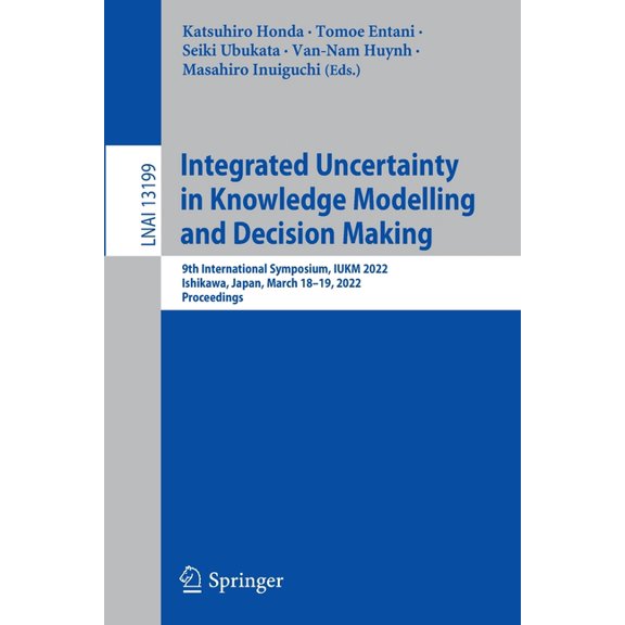 Integrated Uncertainty in Knowledge Modelling and Decision Making: 9th International Symposium, Iukm 2022, Ishikawa, Jap, (Paperback)