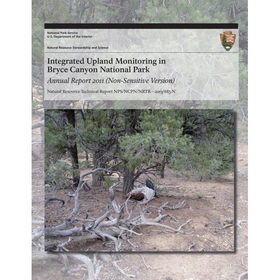 Integrated Upland Monitoring in Bryce Canyon National Park Annual Report 2011 (Non-Sensitive Version) (Paperback)