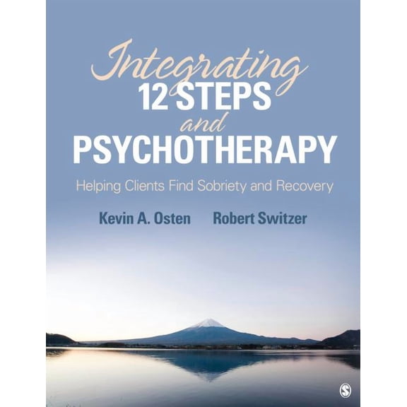 Integrating 12-Steps and Psychotherapy: Helping Clients Find Sobriety and Recovery, (Paperback)