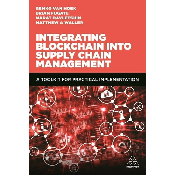 Integrating Blockchain Into Supply Chain Management: A Toolkit for Practical Implementation, (Hardcover)