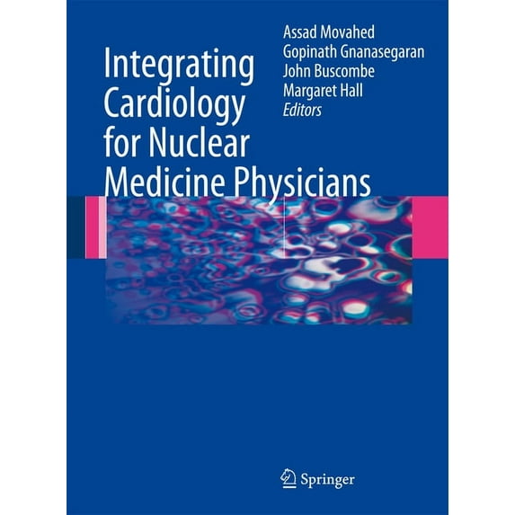 Integrating Cardiology for Nuclear Medicine Physicians: A Guide to Nuclear Medicine Physicians (Hardcover)
