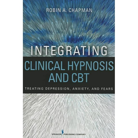 Integrating Clinical Hypnosis and CBT: Treating Depression, Anxiety, and Fears, (Paperback)