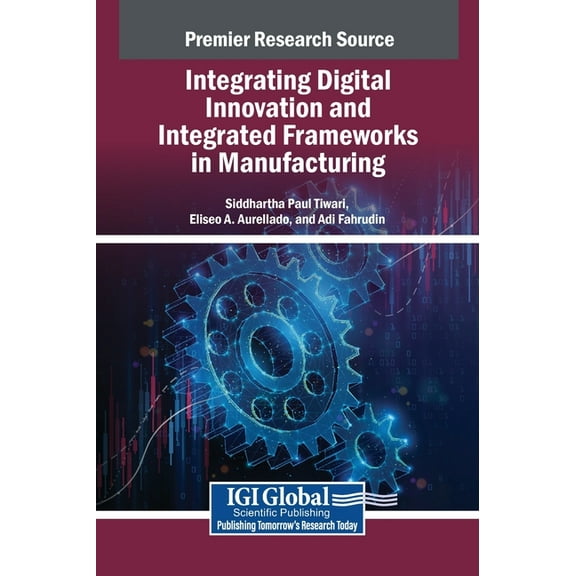Integrating Digital Innovation and Integrated Frameworks in Manufacturing, (Hardcover)
