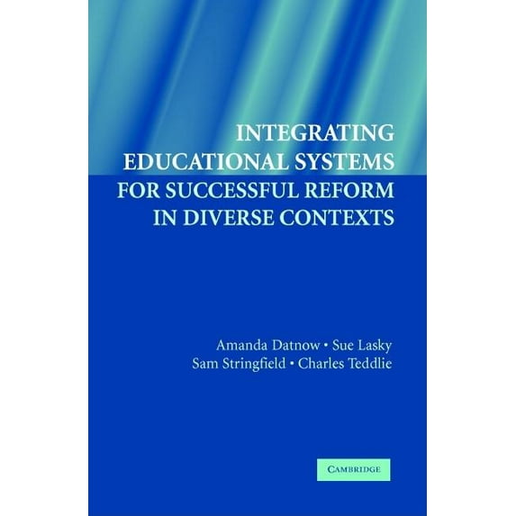 Integrating Educational Systems for Successful Reform in Diverse Contexts, (Paperback)