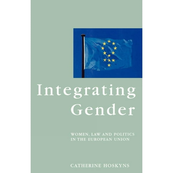 Questions for Feminism Integrating Gender: Women, Law and Politics in the European Union, (Paperback)