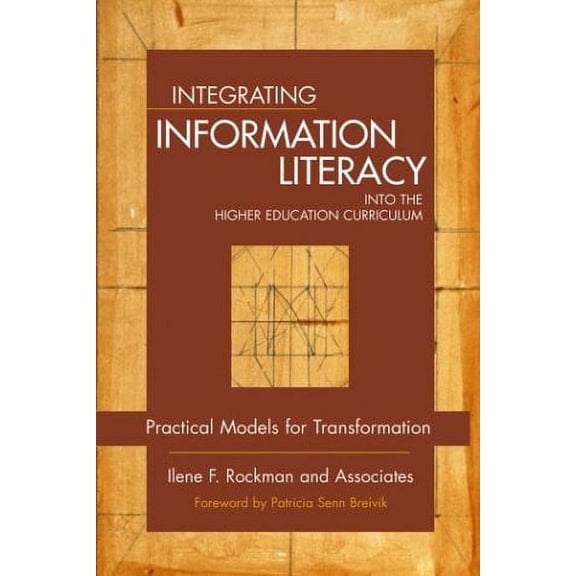 Pre-Owned Integrating Information Literacy into the Higher Education Curriculum : Practical Models for Transformation (Hardcover) 9780787965273