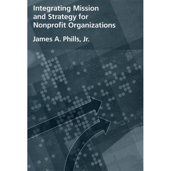 Integrating Mission and Strategy for Nonprofit Organizations, (Hardcover)