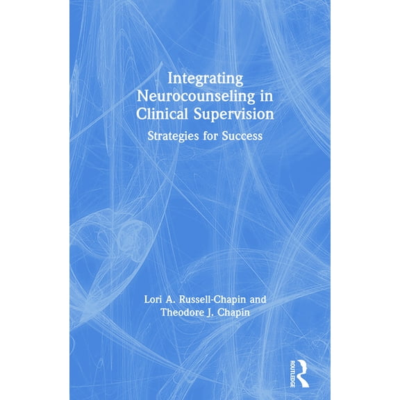 Integrating Neurocounseling in Clinical Supervision: Strategies for Success, (Hardcover)