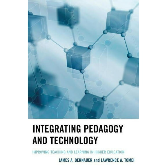 Integrating Pedagogy and Technology : Improving Teaching and Learning in Higher Education (Hardcover)