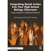 Integrating Racial Justice Into Your High-School Biology Classroom Using Evolution to Understand Diversity, Paperback