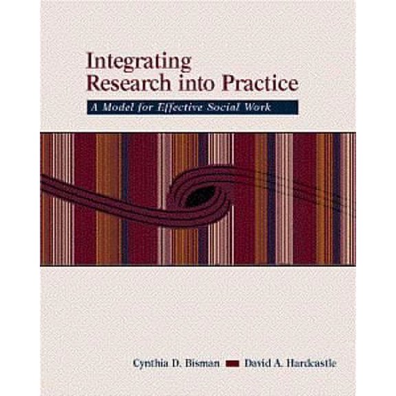 Pre-Owned Integrating Research Into Practice: A Model for Effective Social Work (Paperback) by Cynthia Bisman, Professor David A Hardcastle