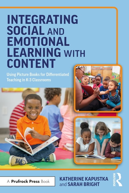 Integrating Social and Emotional Learning with Content: Using Picture Books for Differentiated Teaching in K-3 Classroom, (Paperback)