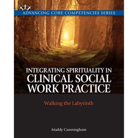 Pre-Owned Integrating Spirituality in Clinical Social Work Practice: Walking the Labyrinth (Advancing Core Competencies)
