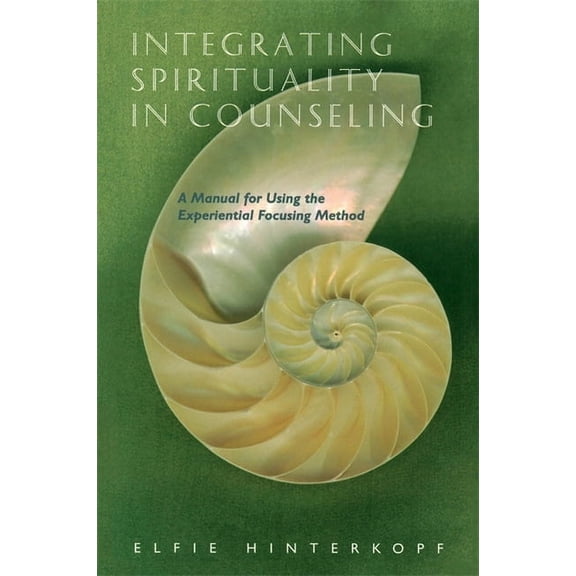 Integrating Spirituality in Counseling: A Manual for Using the Experiential Focusing Method, (Paperback)
