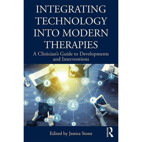 Integrating Technology into Modern Therapies: A Clinician's Guide to Developments and Interventions, (Paperback)