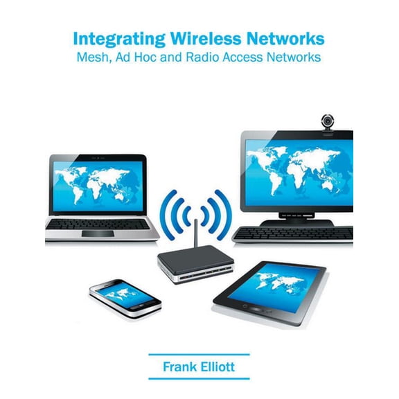 Integrating Wireless Networks: Mesh, Ad Hoc and Radio Access Networks, (Hardcover)
