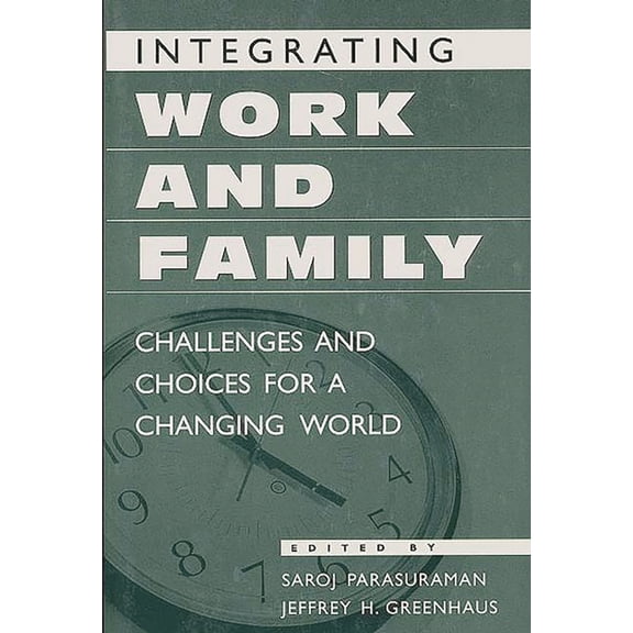 Integrating Work and Family: Challenges and Choices for a Changing World, (Paperback)
