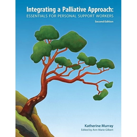 Integrating a Palliative Approach: Essentials for Personal Support Workers; Second Edition, (Paperback)