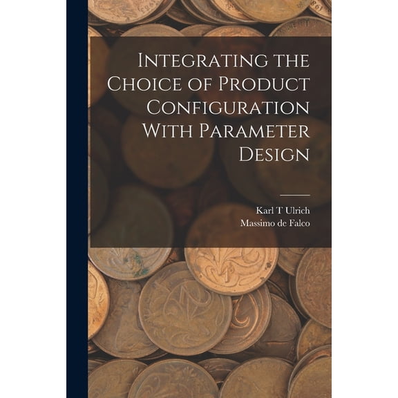 Integrating the Choice of Product Configuration With Parameter Design, (Paperback)