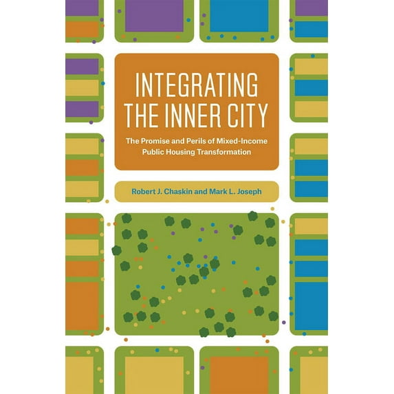 Integrating the Inner City: The Promise and Perils of Mixed-Income Public Housing Transformation, (Hardcover)