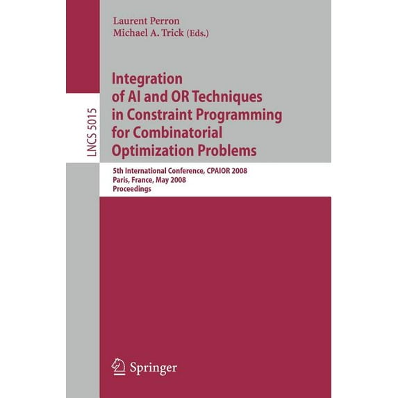 Integration of AI and or Techniques in Constraint Programming for Combinatorial Optimization Problems: 5th International, (Paperback)