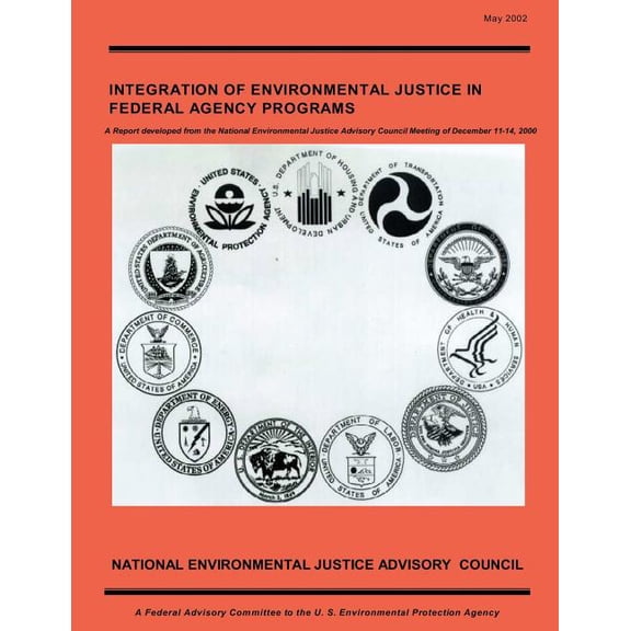Integration of Environmental Justice in Federal Agency Programs: A Report Developed from the National Environmental Justice Advisory Council Meeting o