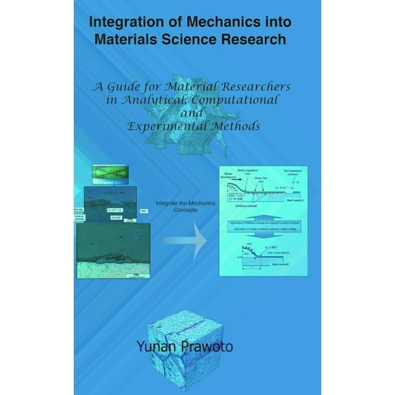Integration of Mechanics into Materials Science Research: A Guide for Material Researchers in Analytical, Computational and Experimental Methods (Hardcover)