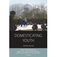 thumbnail image 1 of Integration and Conflict Studies Domesticating Youth: Youth Bulges and Their Socio-Political Implications in Tajikistan, Book 8, (Paperback), 1 of 1