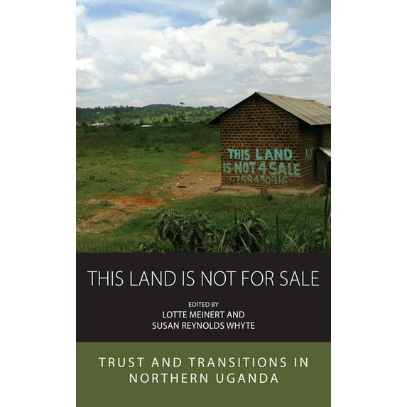 Integration and Conflict Studies This Land Is Not for Sale: Trust and Transitions in Northern Uganda, Book 27, (Hardcover)
