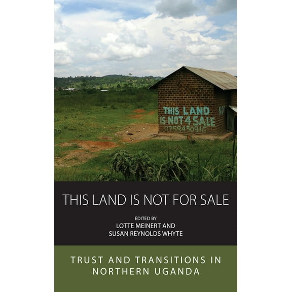 Integration and Conflict Studies This Land Is Not for Sale: Trust and Transitions in Northern Uganda, Book 27, (Hardcover)
