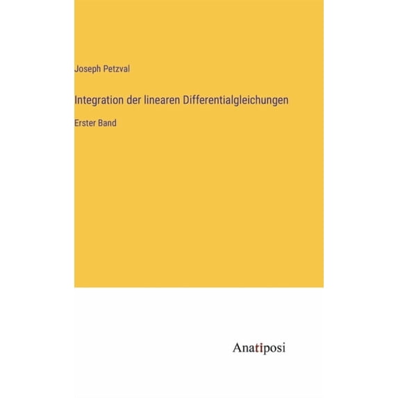 Integration der linearen Differentialgleichungen: Erster Band, (Hardcover)
