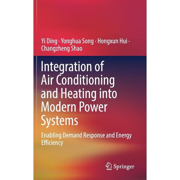 Integration of Air Conditioning and Heating Into Modern Power Systems: Enabling Demand Response and Energy Efficiency, (Hardcover)